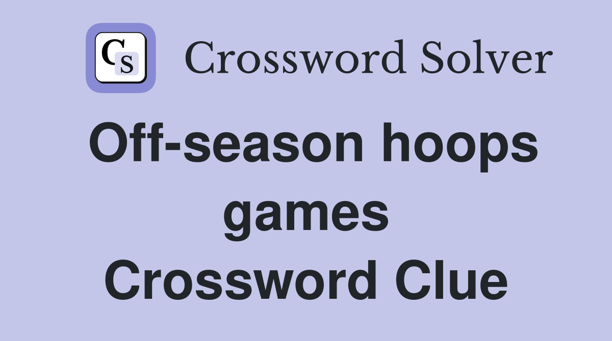 Off-season hoops games Crossword Clue
