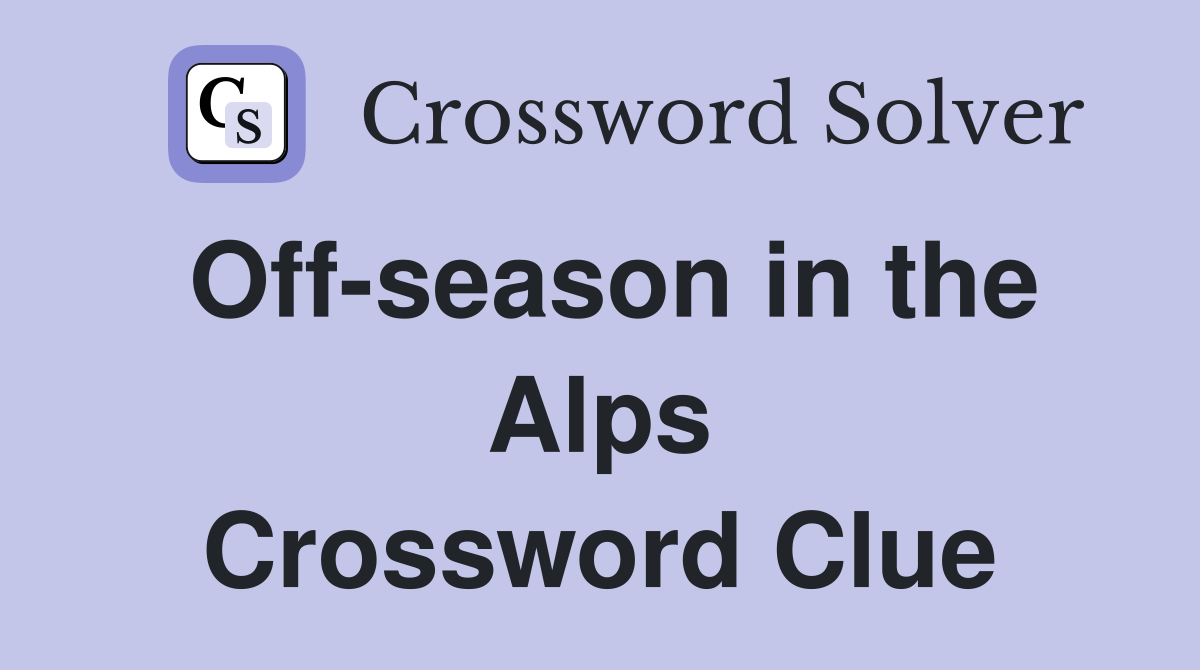 Off-season in the Alps Crossword Clue