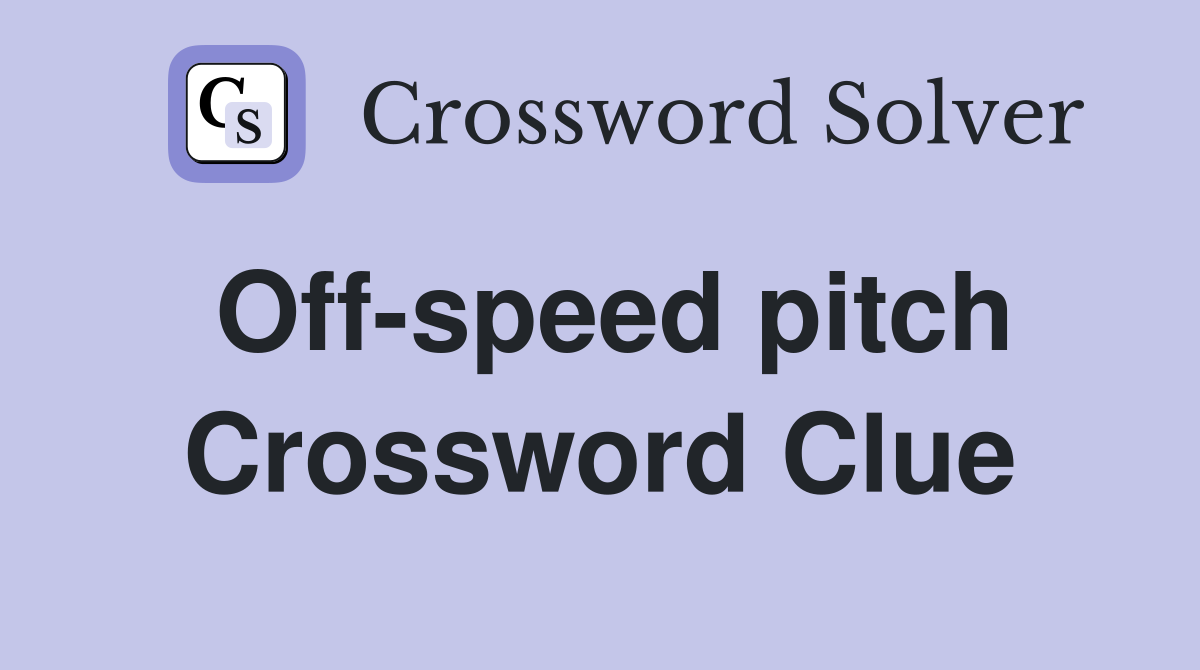 Off-speed pitch Crossword Clue