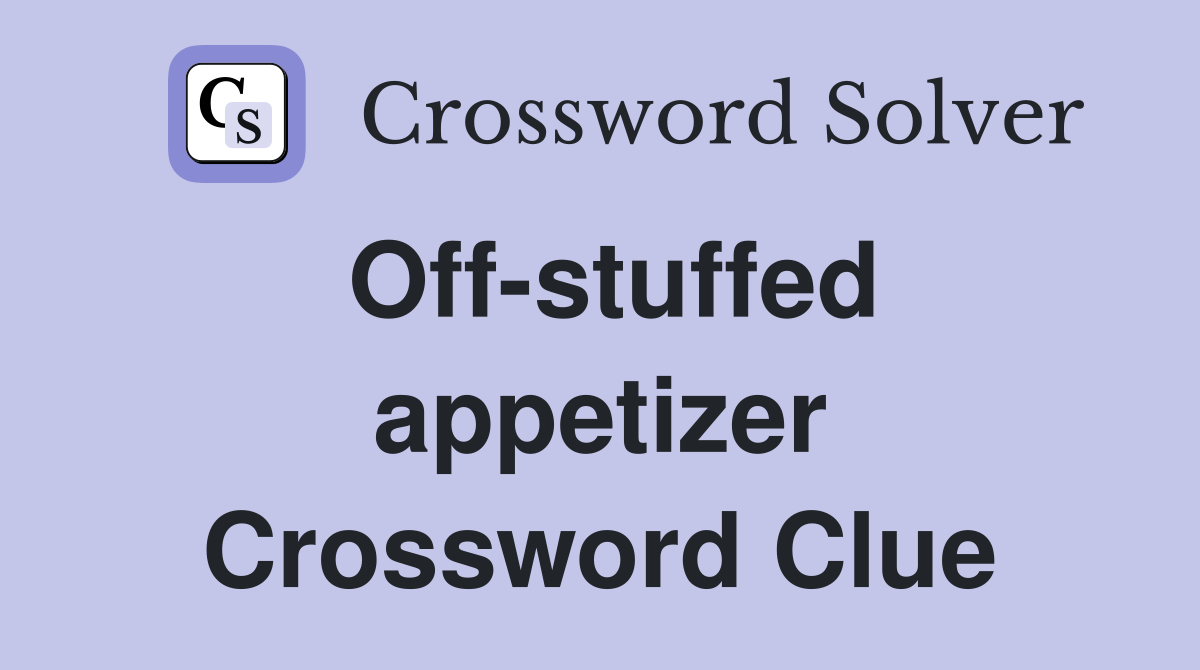 Off-stuffed appetizer Crossword Clue