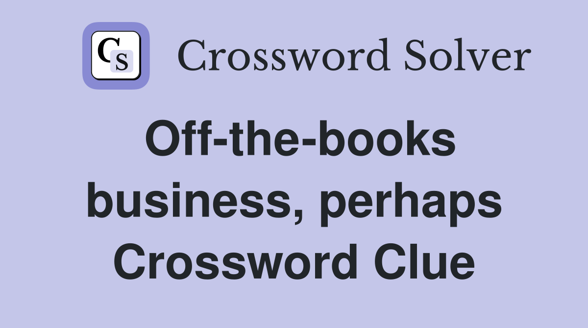 Off-the-books business, perhaps Crossword Clue