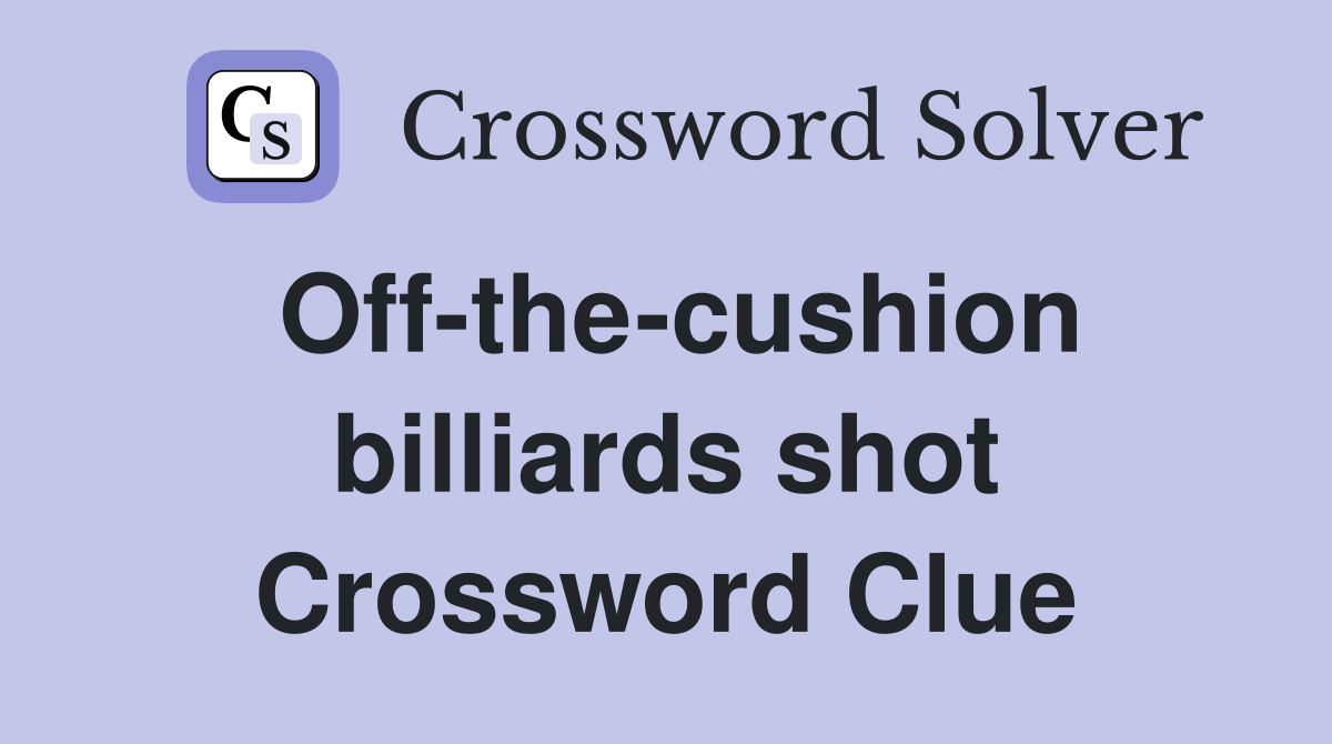Off-the-cushion billiards shot Crossword Clue