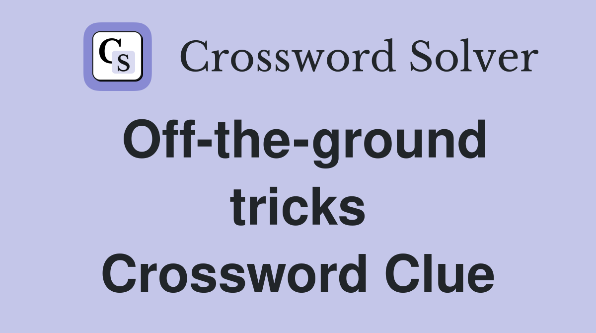 Off-the-ground tricks Crossword Clue