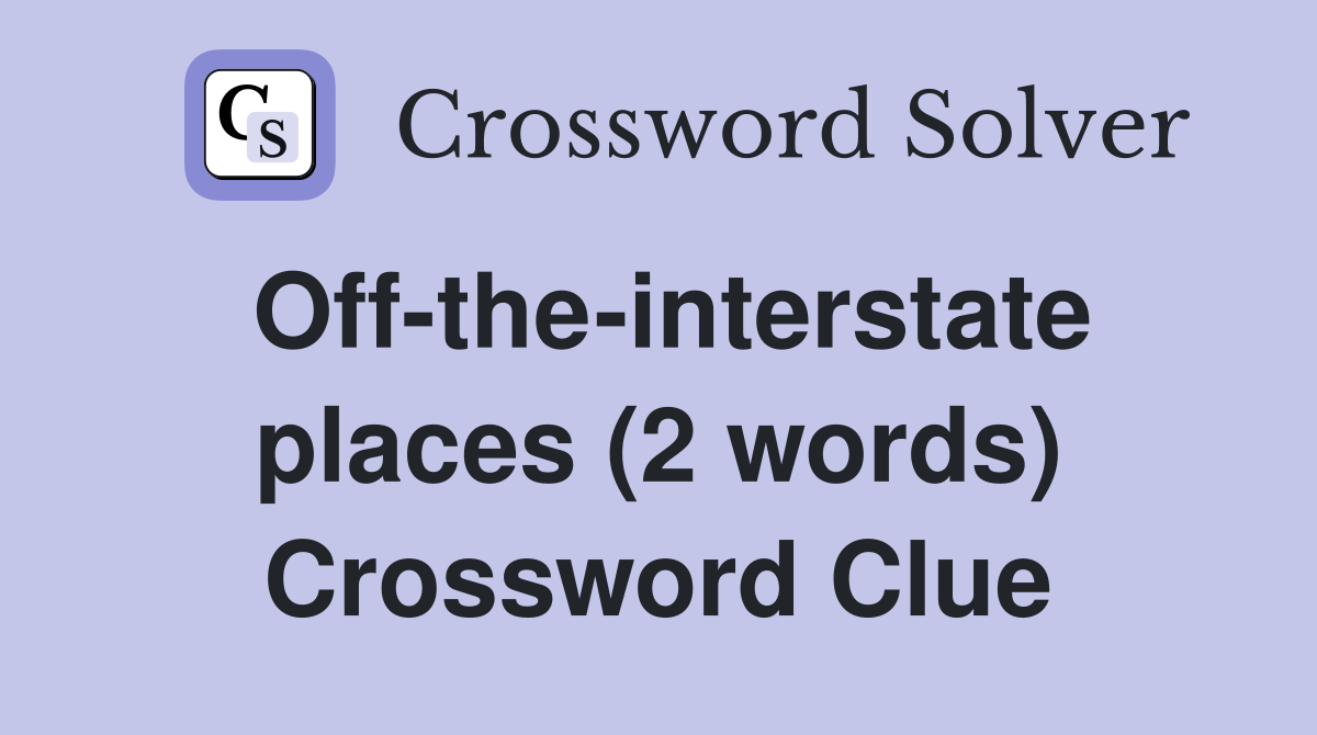 Off-the-interstate places (2 words) Crossword Clue