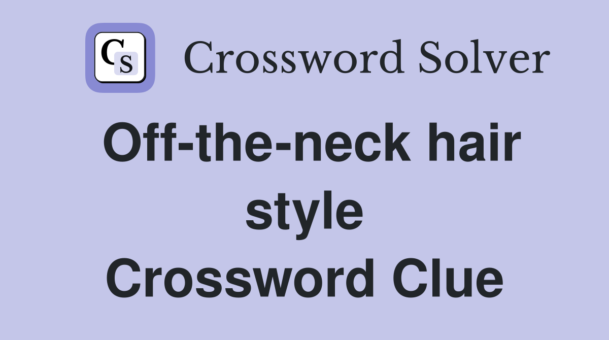 Off-the-neck hair style Crossword Clue