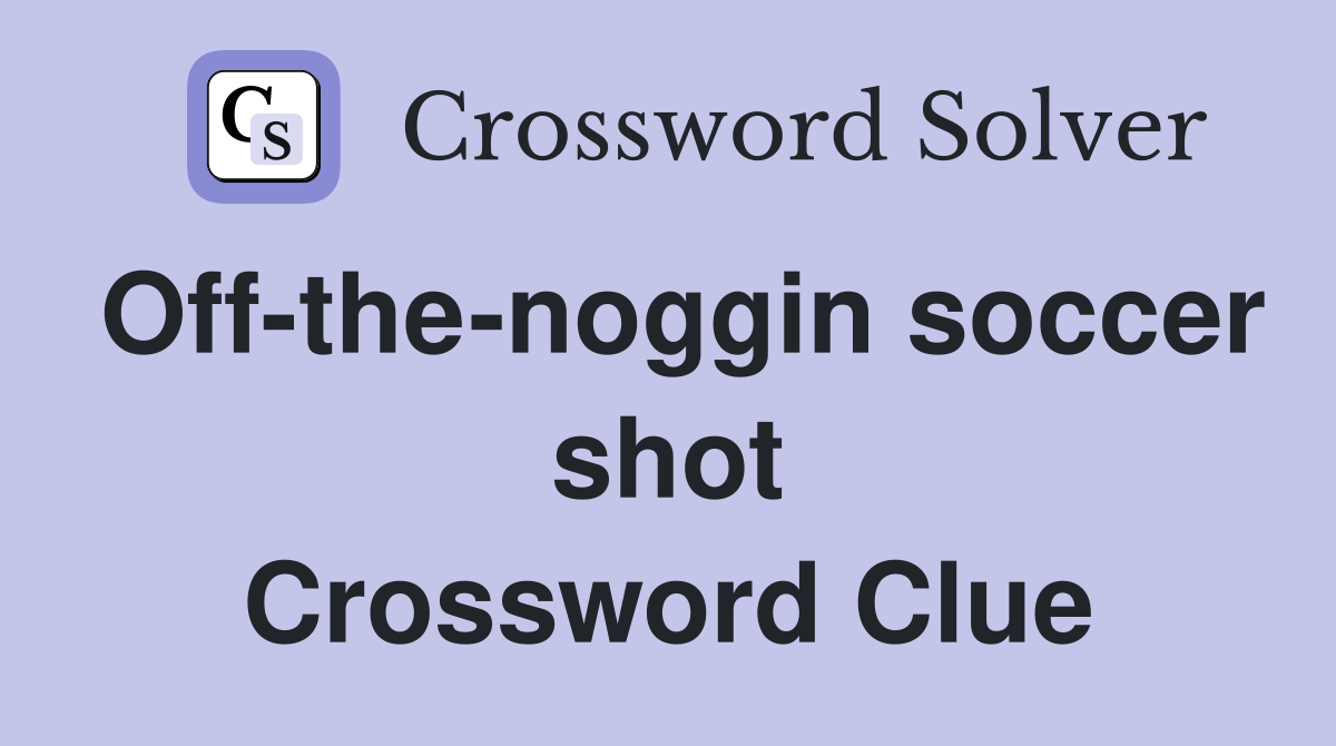 Off-the-noggin soccer shot Crossword Clue