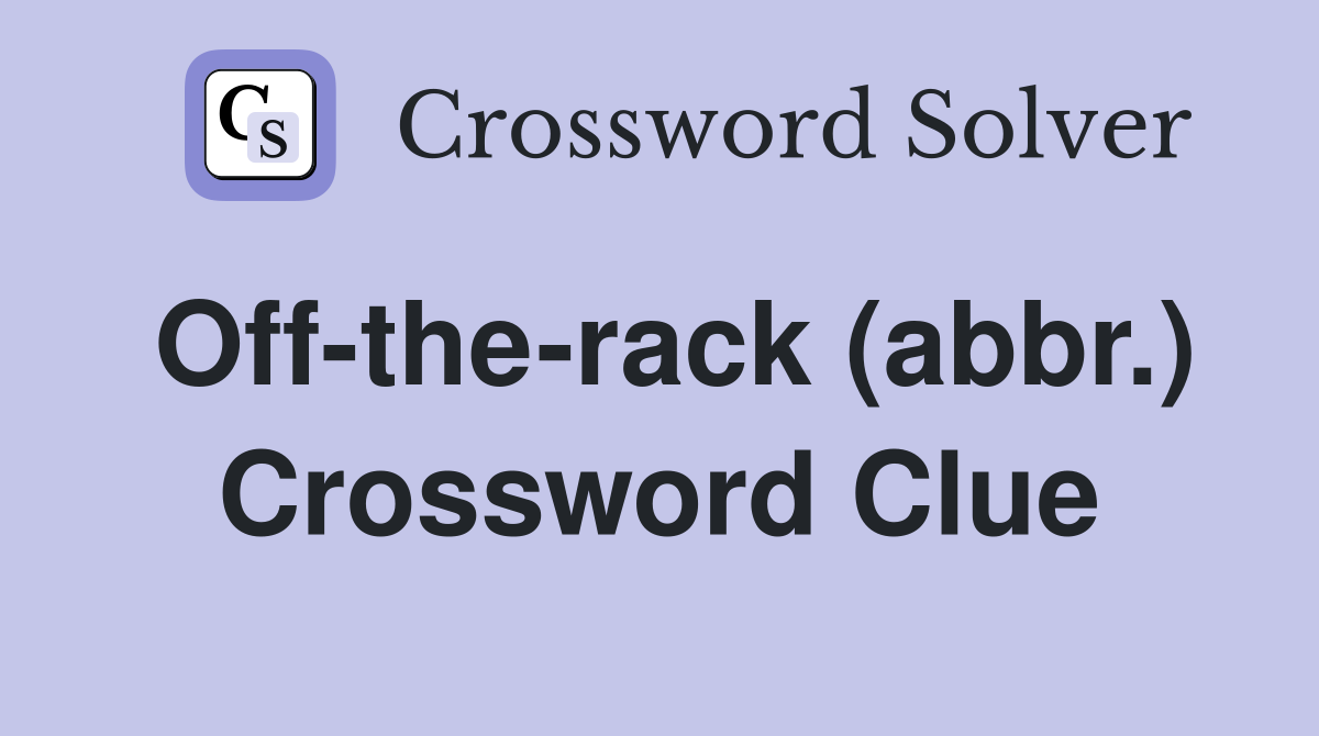 Off-the-rack (abbr.) Crossword Clue