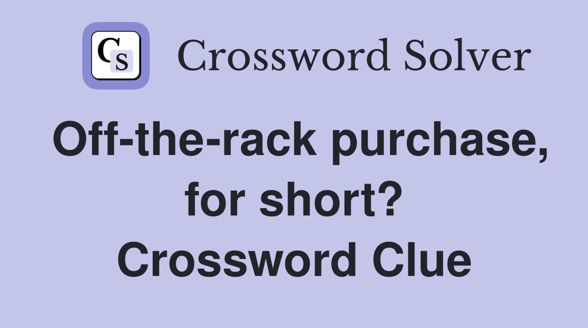 Off-the-rack purchase, for short? Crossword Clue