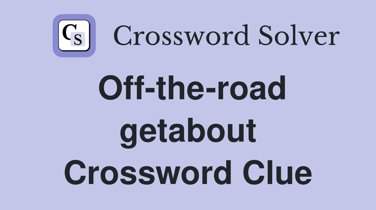 Off-the-road getabout Crossword Clue