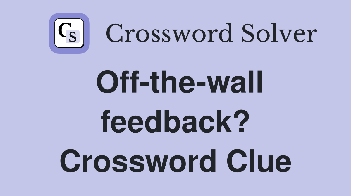 Off-the-wall feedback? Crossword Clue