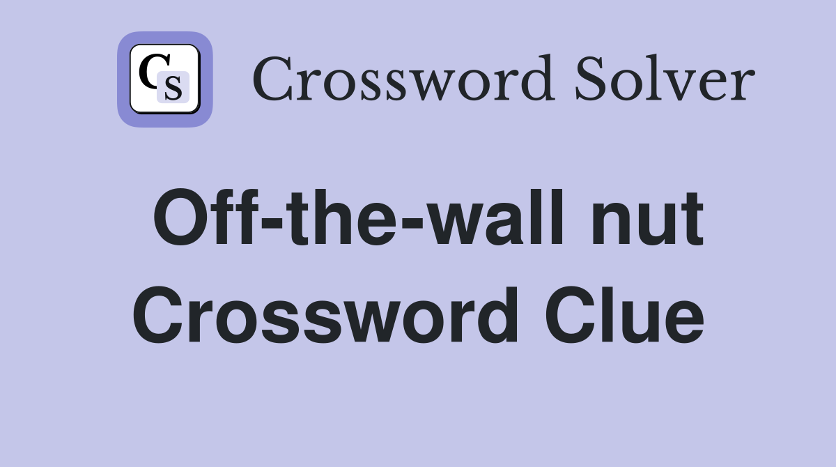 Off-the-wall nut Crossword Clue