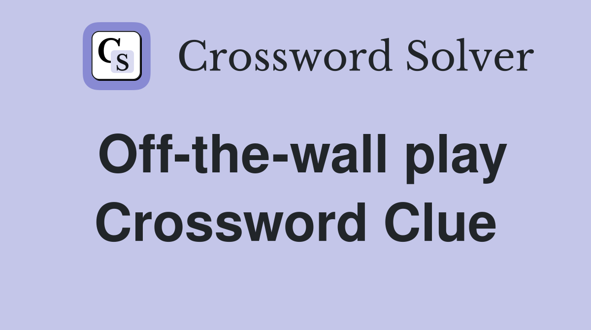 Off-the-wall play Crossword Clue