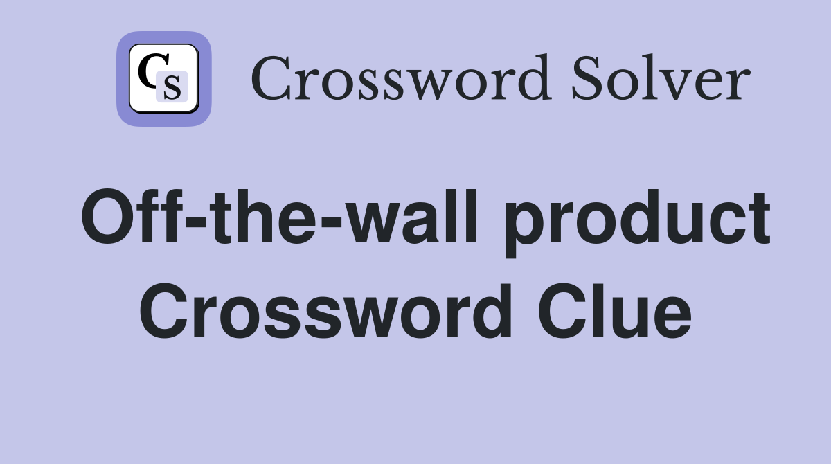Off-the-wall product Crossword Clue