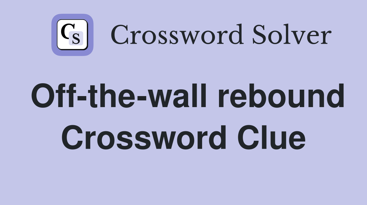 Off-the-wall rebound Crossword Clue
