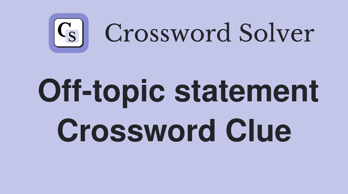 Off-topic statement Crossword Clue