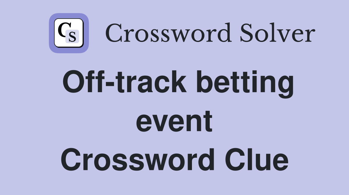 Off-track betting event Crossword Clue