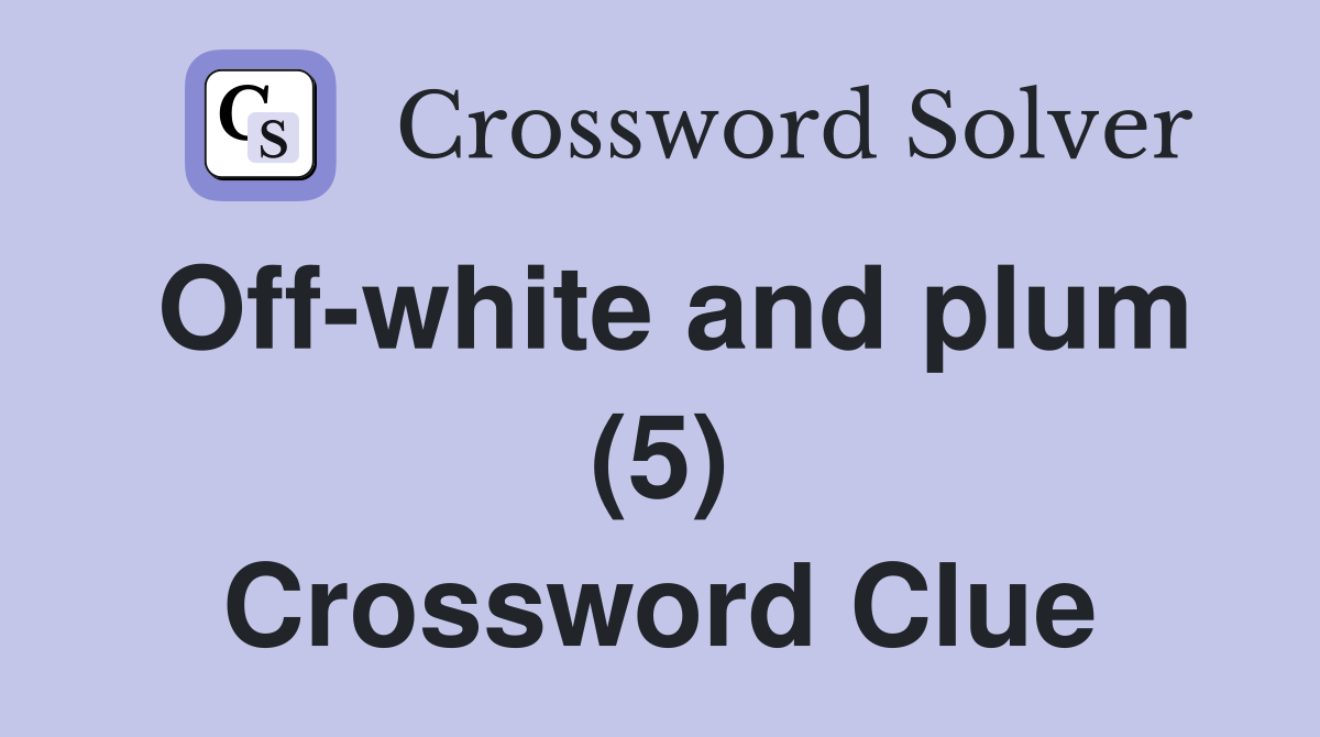 Off-white and plum (5) Crossword Clue