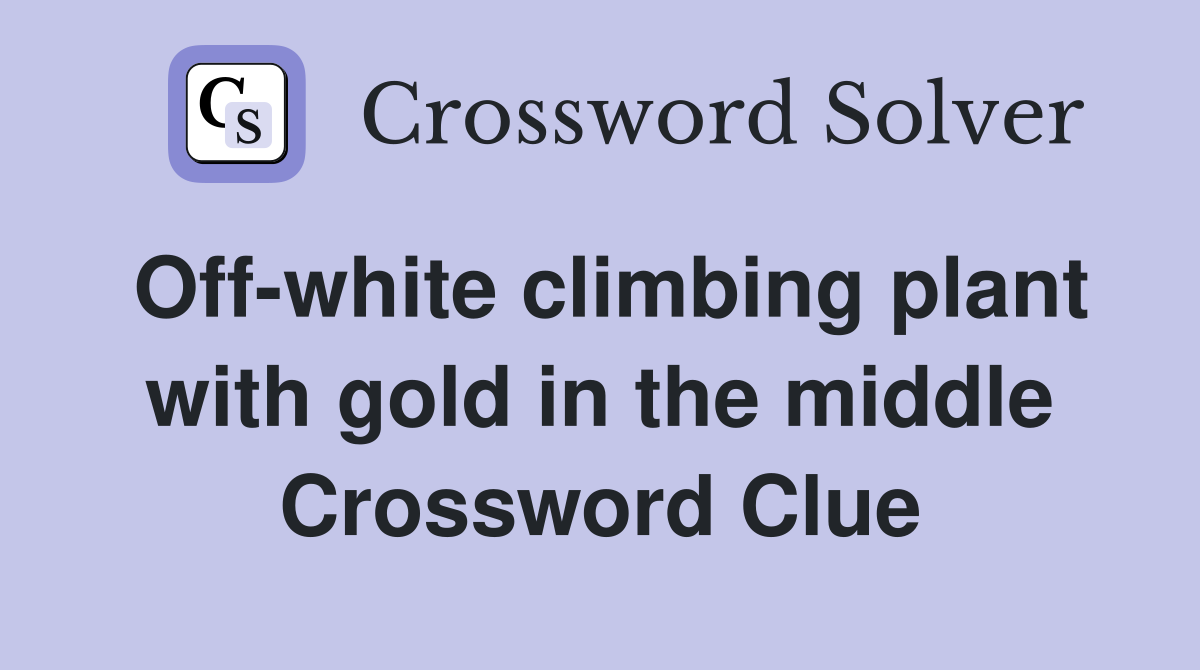 Off-white climbing plant with gold in the middle Crossword Clue