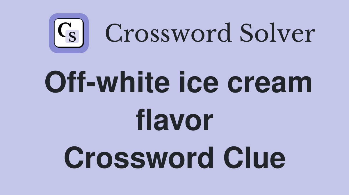 Off-white ice cream flavor Crossword Clue