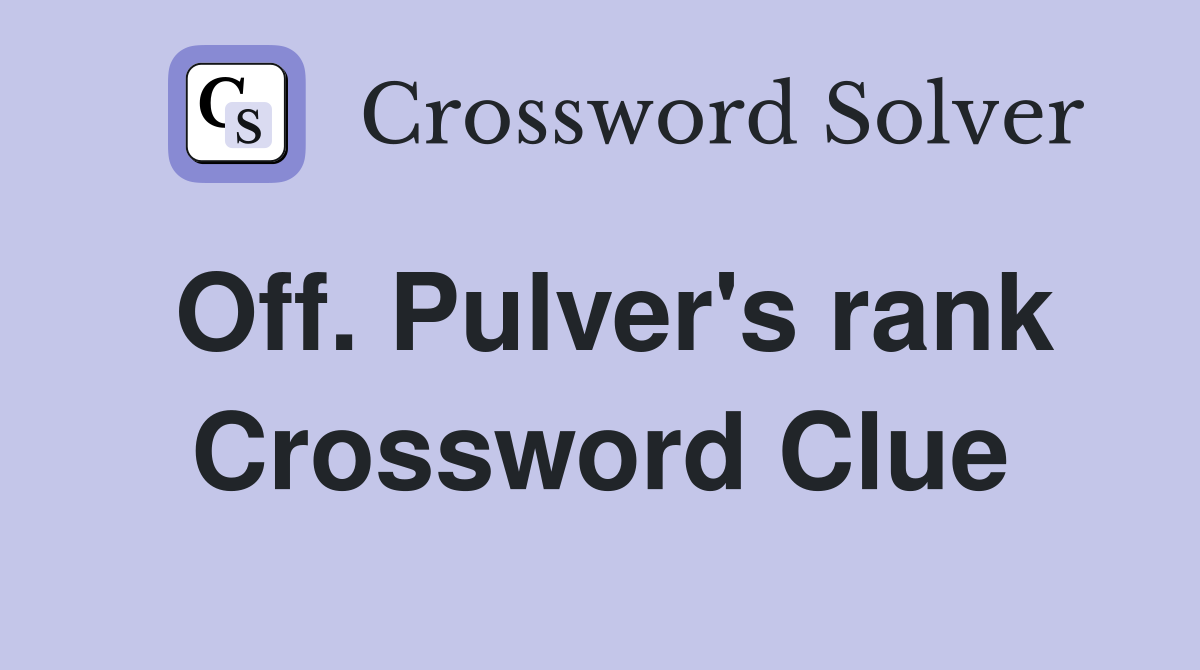 Off. Pulver's rank Crossword Clue