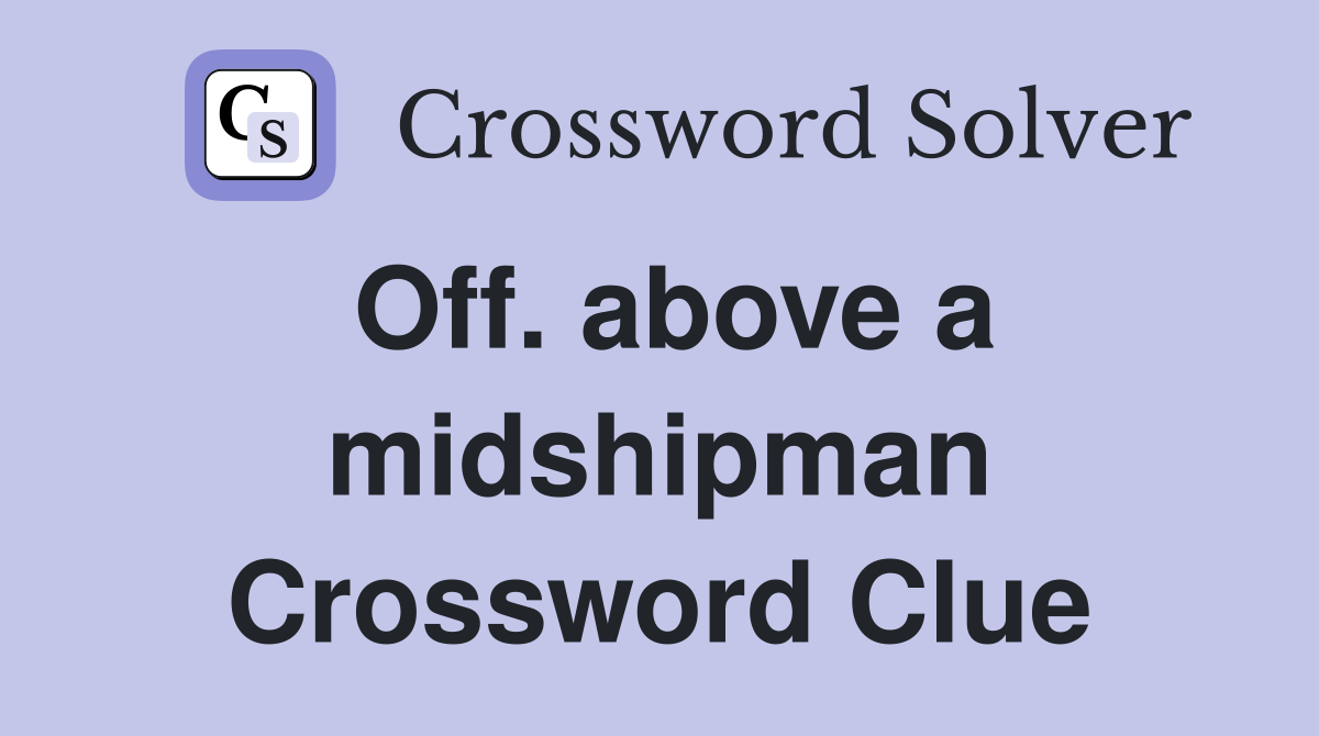 Off. above a midshipman Crossword Clue