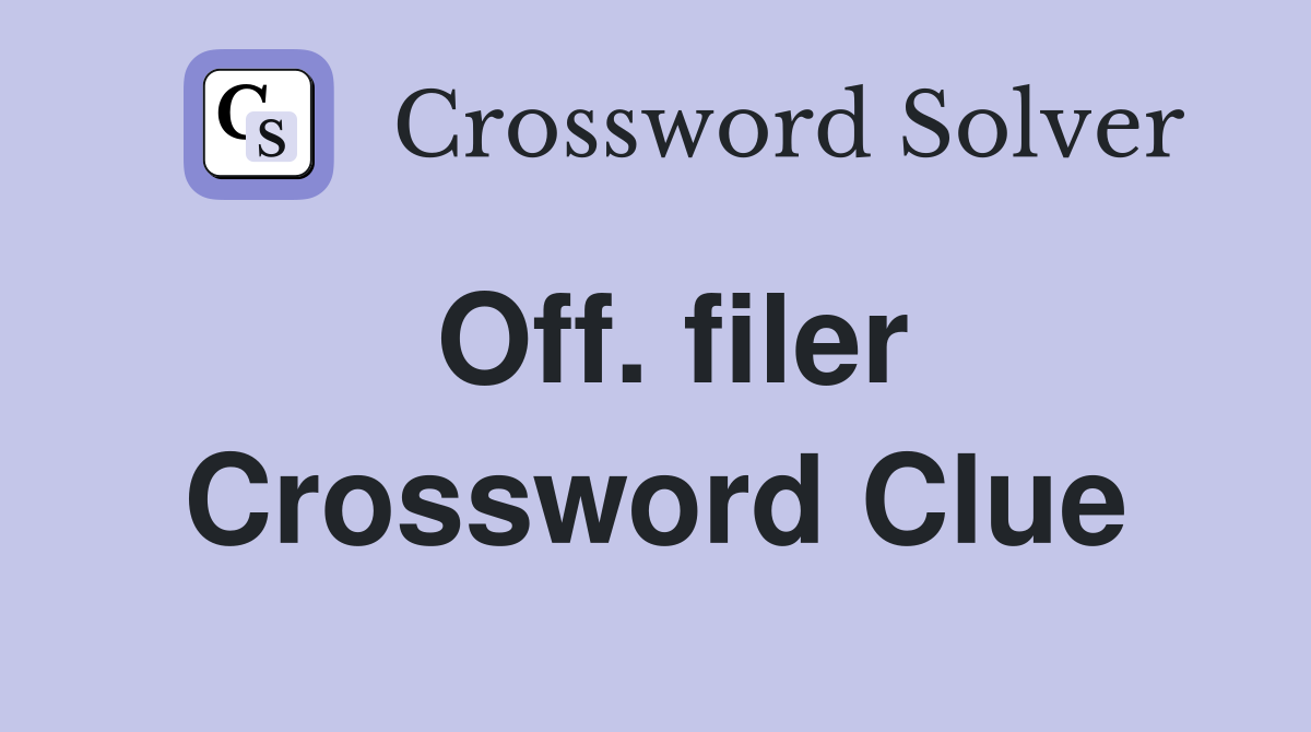 Off. filer Crossword Clue