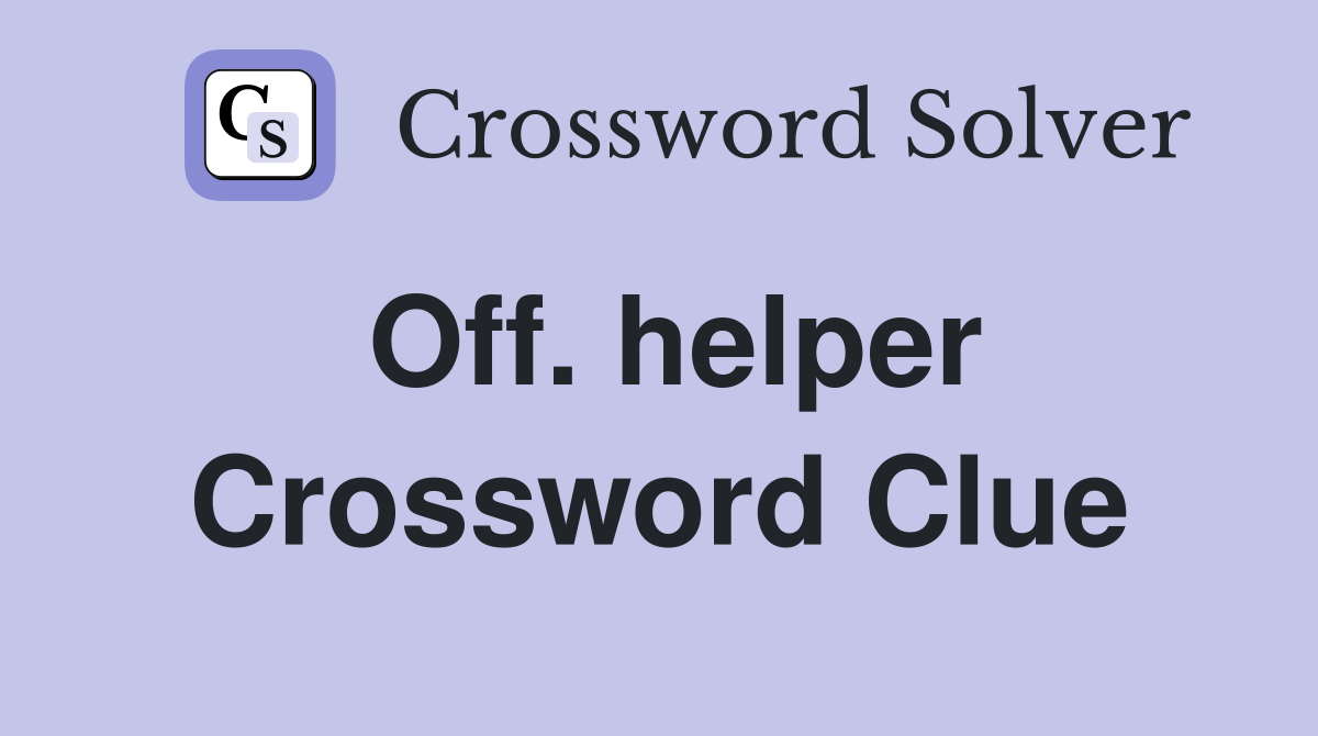 Off. helper Crossword Clue