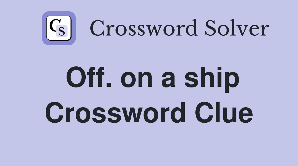 Off. on a ship Crossword Clue