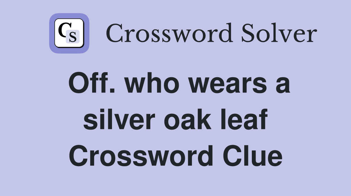 Off. who wears a silver oak leaf Crossword Clue