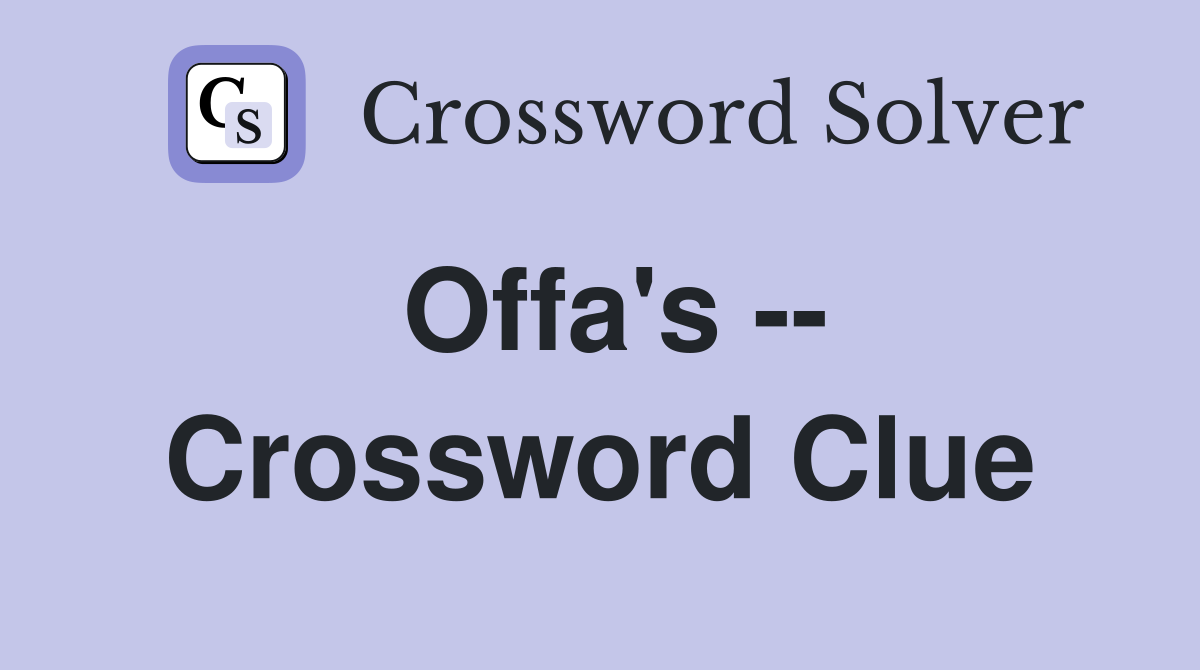 Offa's -- Crossword Clue