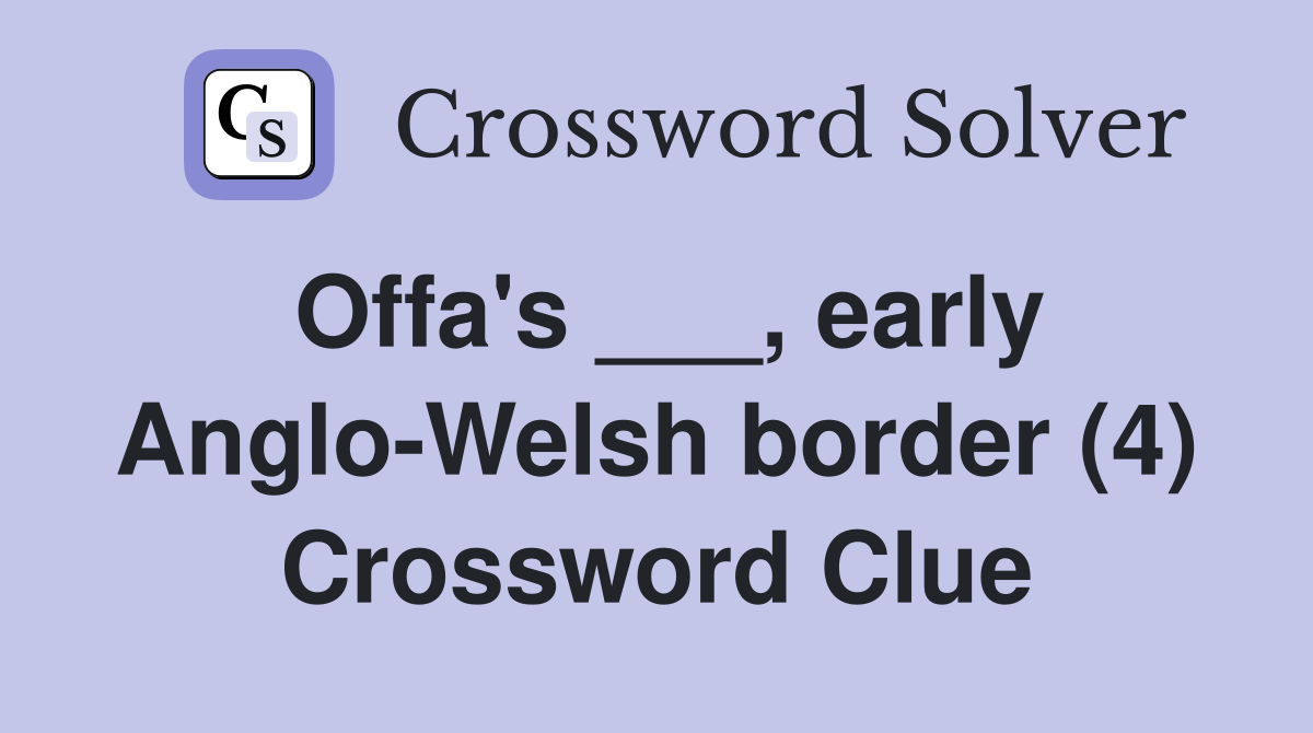 Offa's ___, early Anglo-Welsh border (4) Crossword Clue
