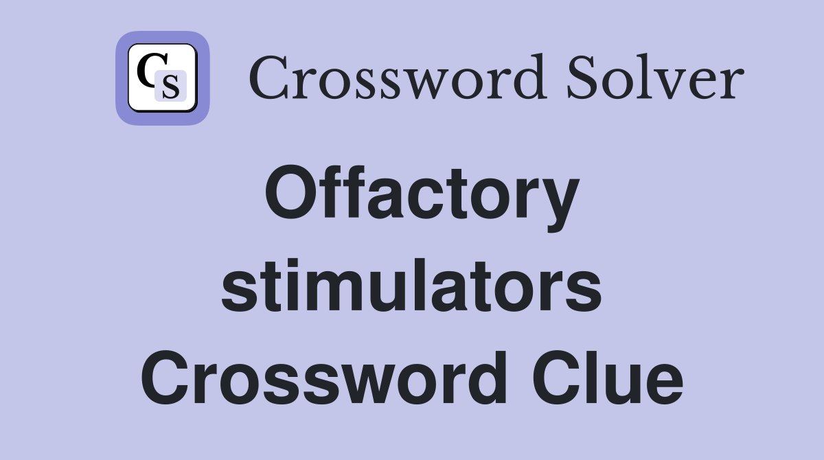 Offactory stimulators Crossword Clue