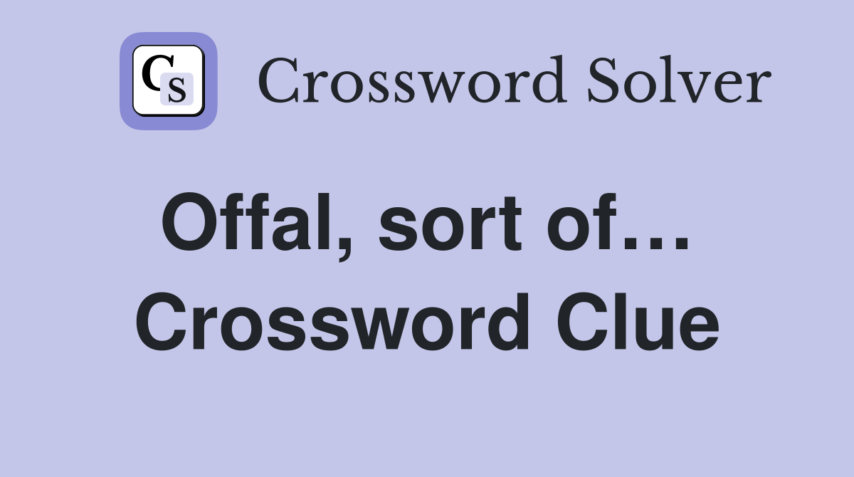 Offal, sort of…  Crossword Clue