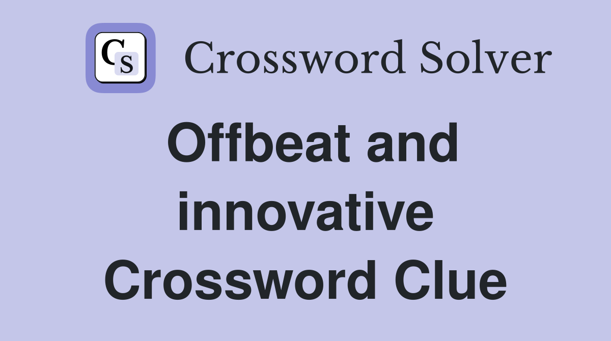 Offbeat and innovative Crossword Clue