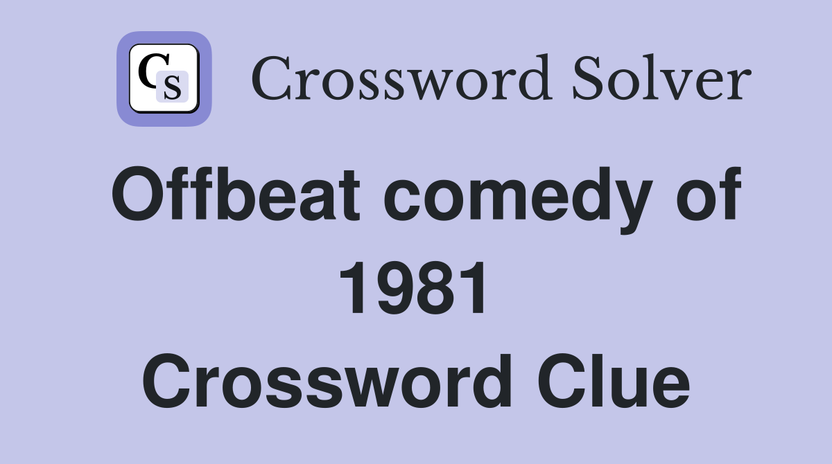 Offbeat comedy of 1981 Crossword Clue