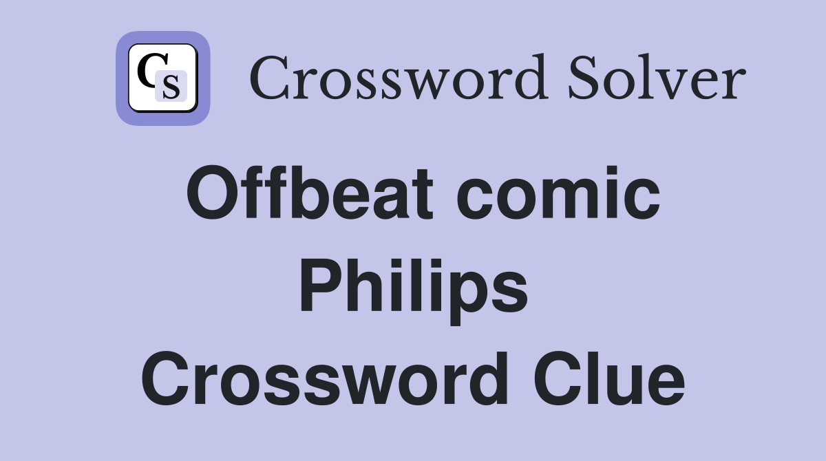 Offbeat comic Philips Crossword Clue