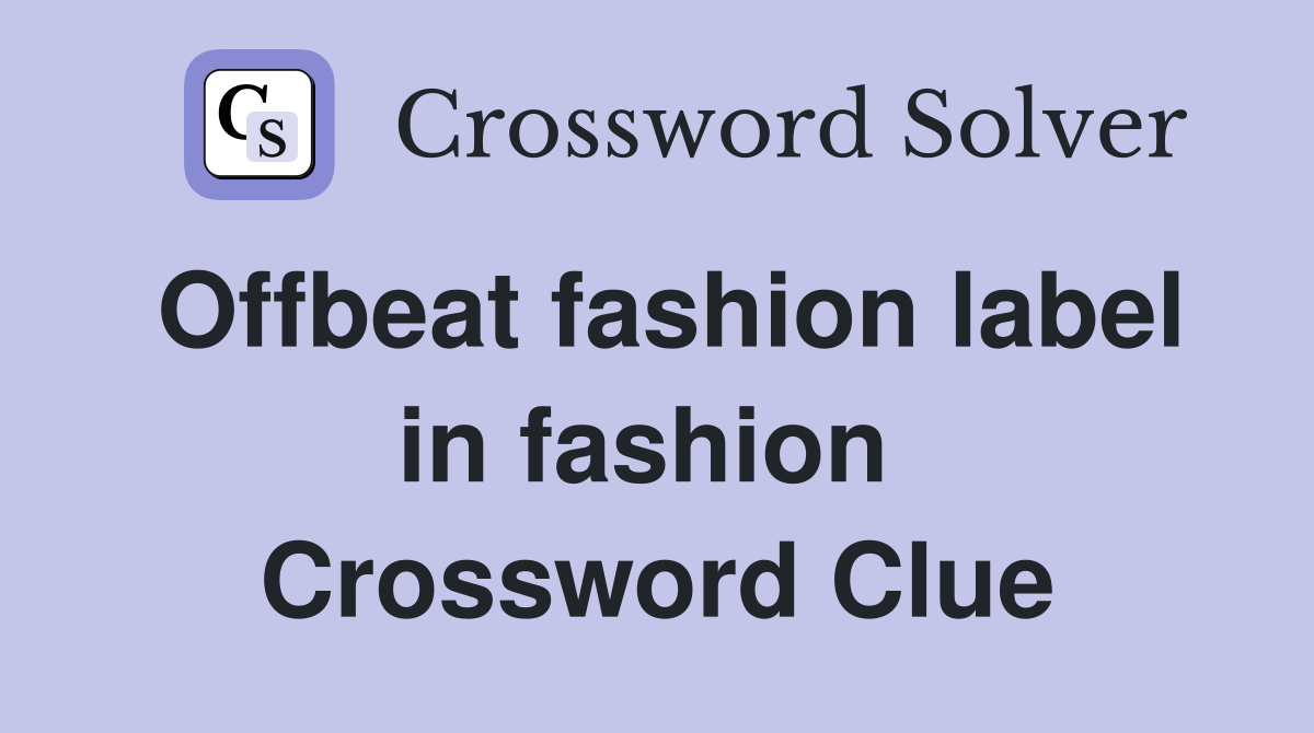 Offbeat fashion label in fashion  Crossword Clue