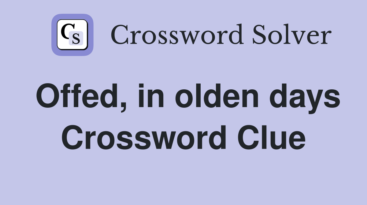 Offed, in olden days Crossword Clue