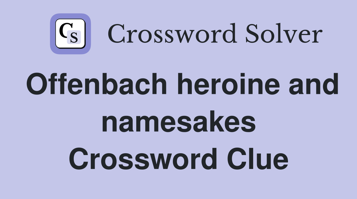 Offenbach heroine and namesakes Crossword Clue