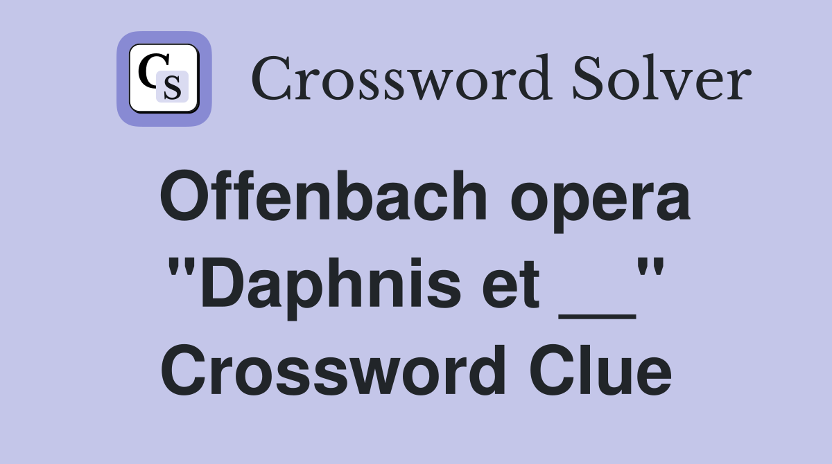 Offenbach opera "Daphnis et __" Crossword Clue