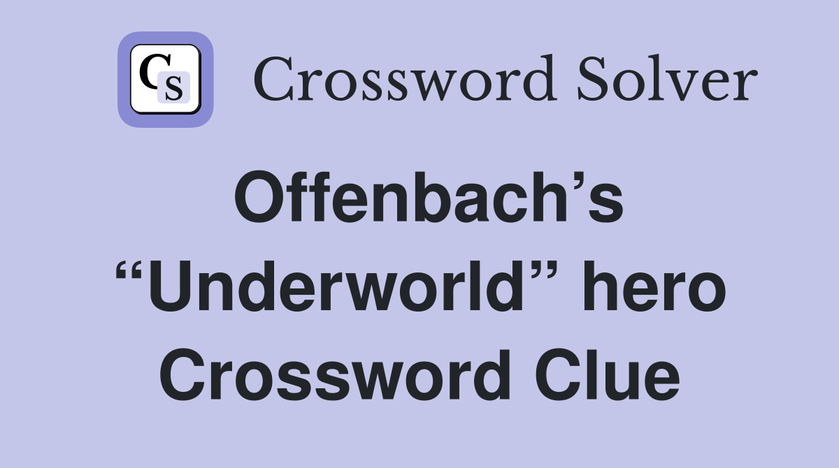 Offenbach’s “Underworld” hero Crossword Clue