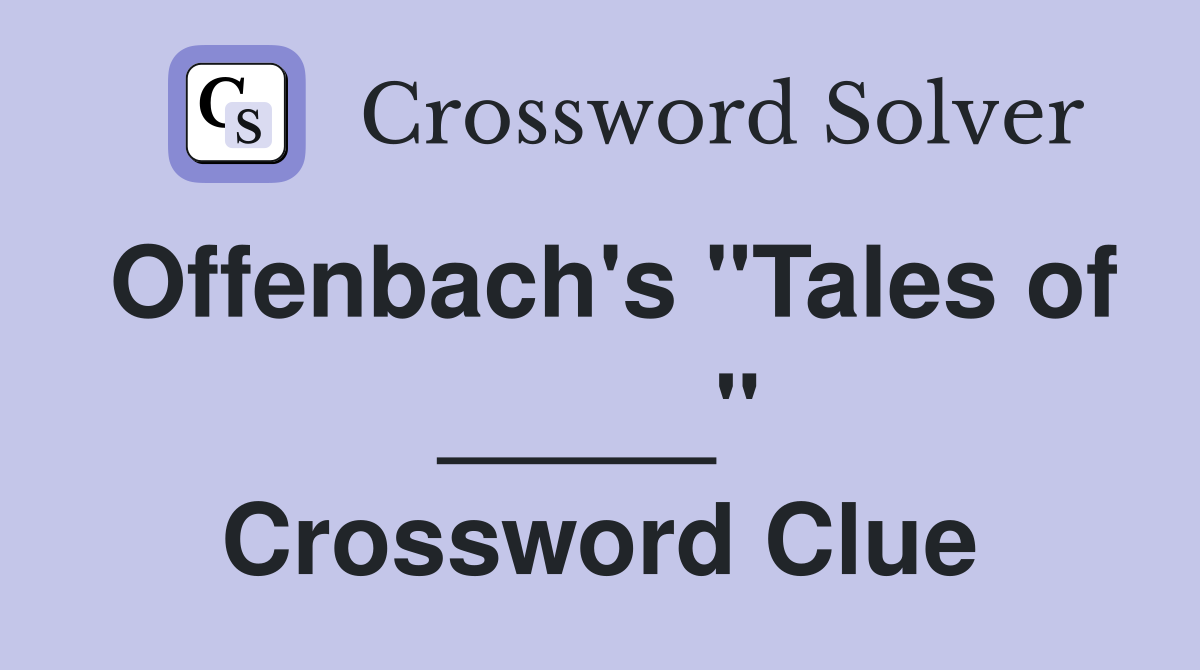 Offenbach's "Tales of _____" Crossword Clue