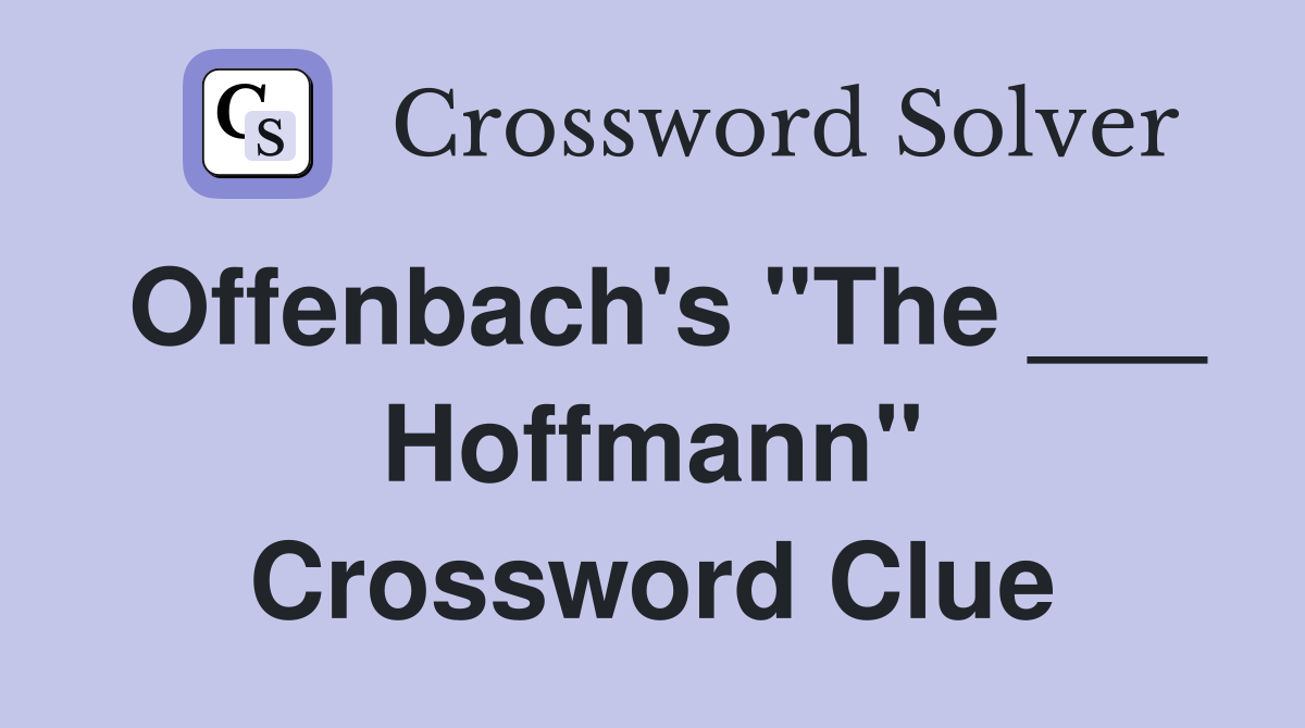 Offenbach's "The ___ Hoffmann" Crossword Clue