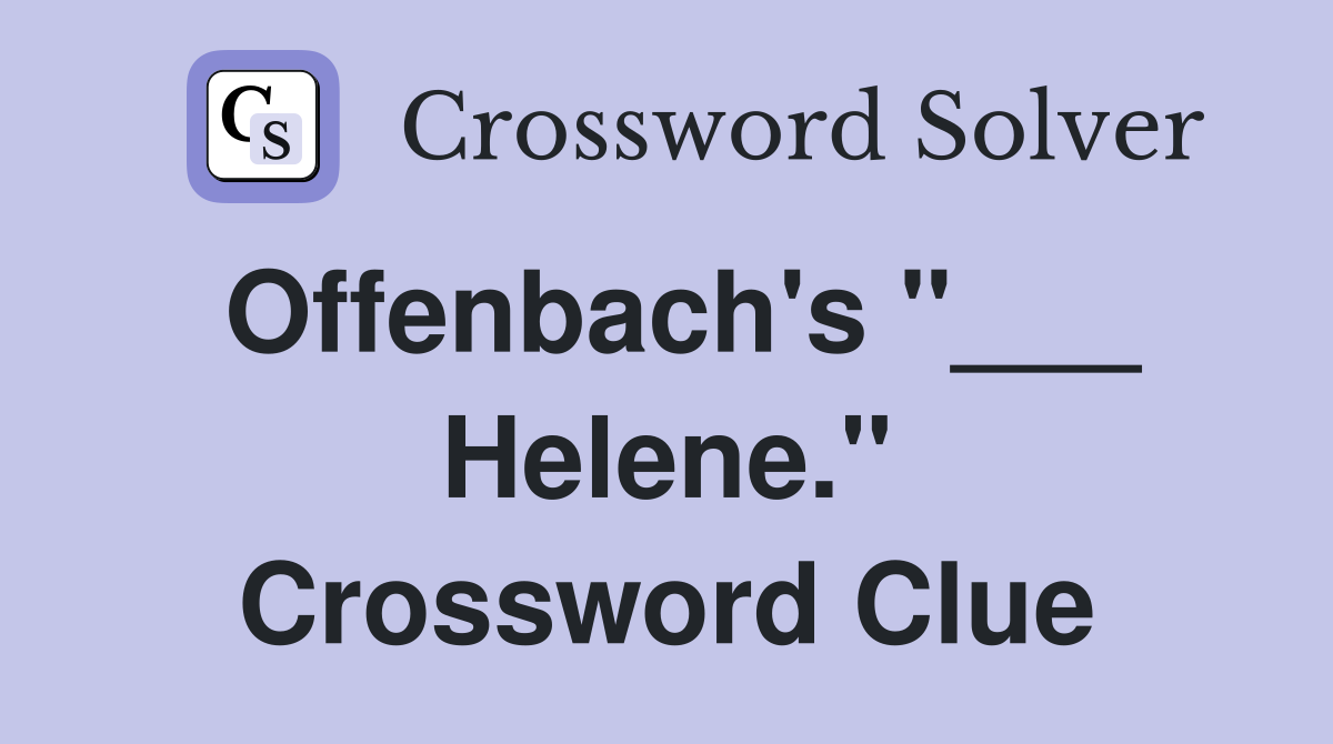 Offenbach's "___ Helene." Crossword Clue