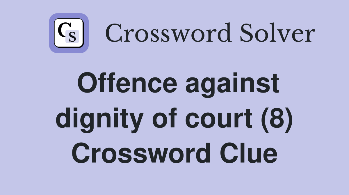 Offence against dignity of court (8) Crossword Clue