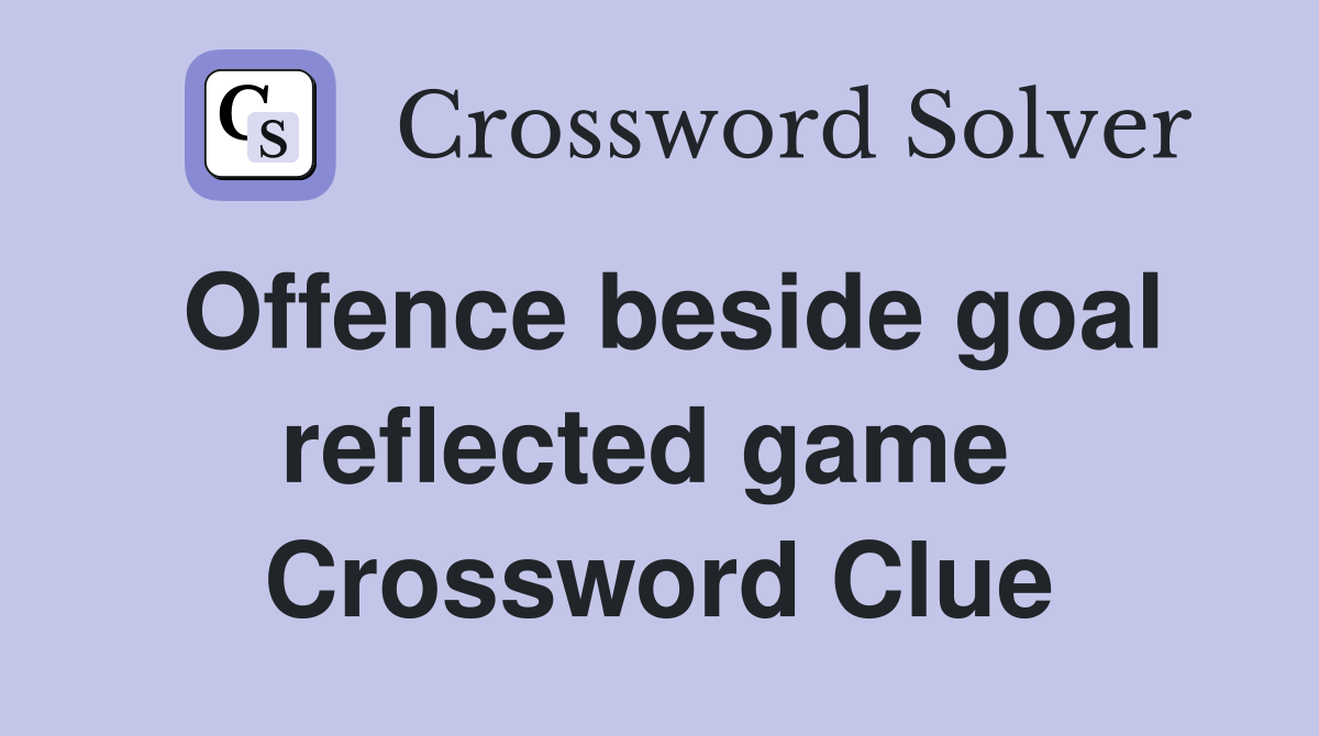 Offence beside goal reflected game  Crossword Clue