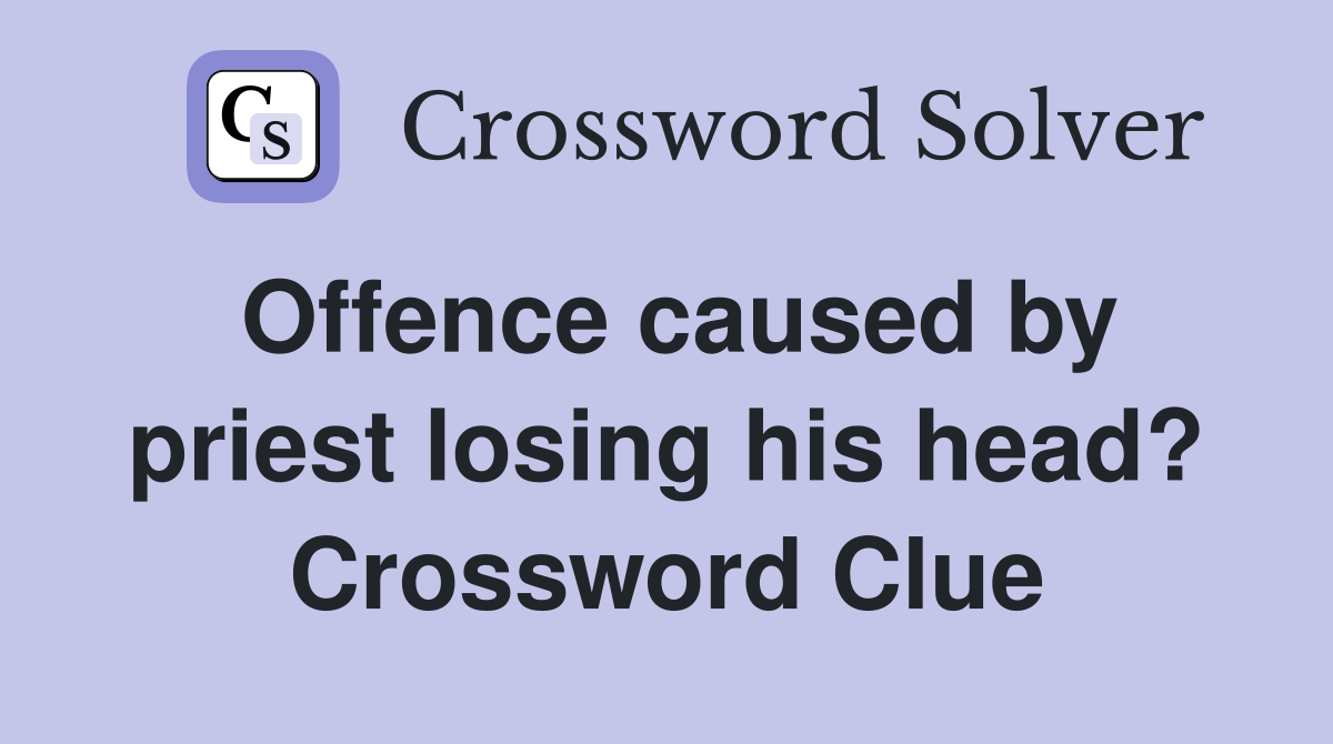 Offence caused by priest losing his head? Crossword Clue