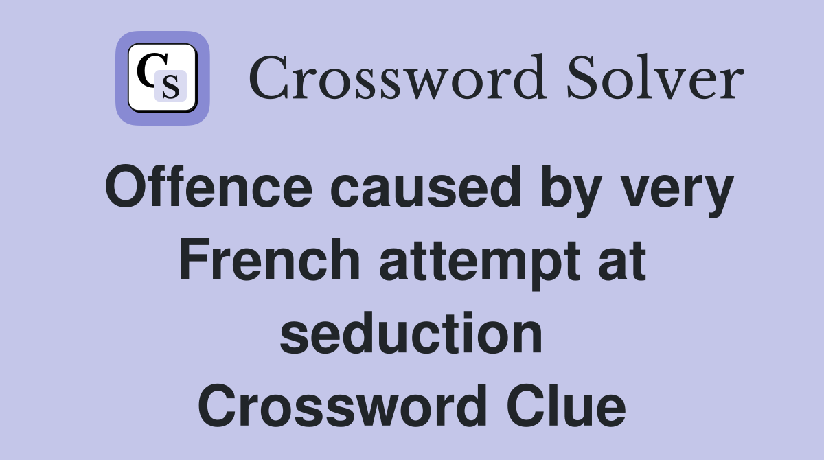 Offence caused by very French attempt at seduction Crossword Clue
