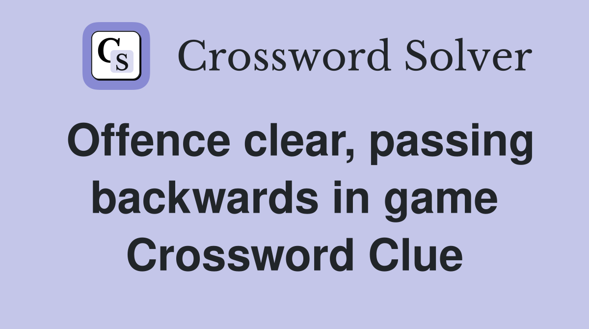 Offence clear, passing backwards in game Crossword Clue
