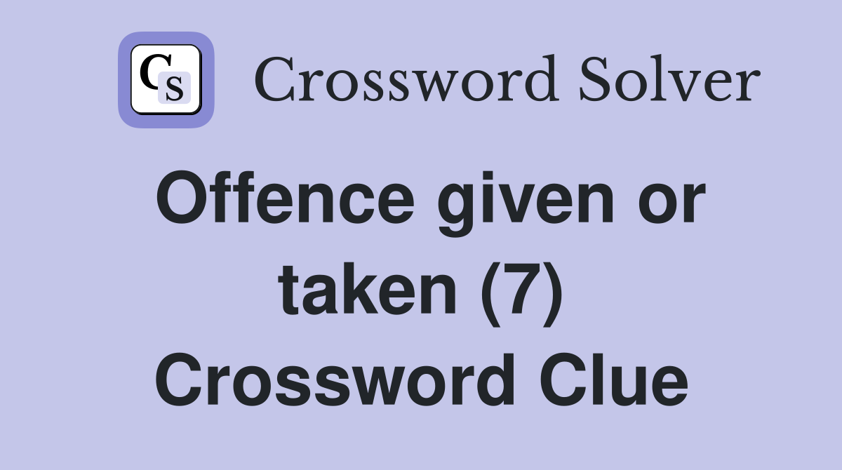 Offence given or taken (7) Crossword Clue